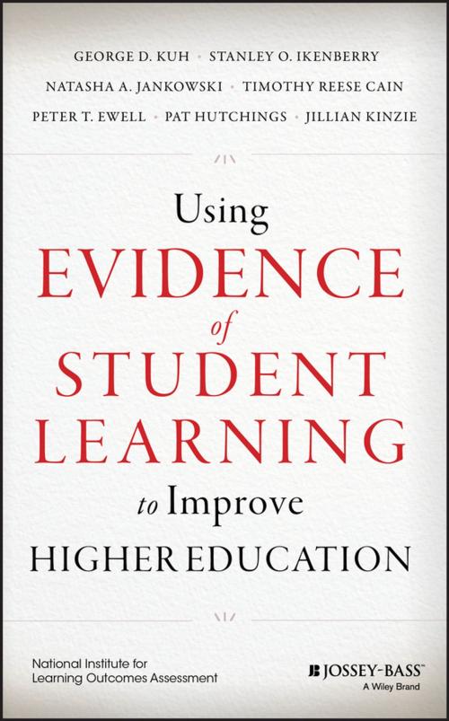Cover of the book Using Evidence of Student Learning to Improve Higher Education by George D. Kuh, Stanley O. Ikenberry, Timothy Reese Cain, Ewell, Pat Hutchings, Jillian Kinzie, Natasha A. Jankowski, Wiley