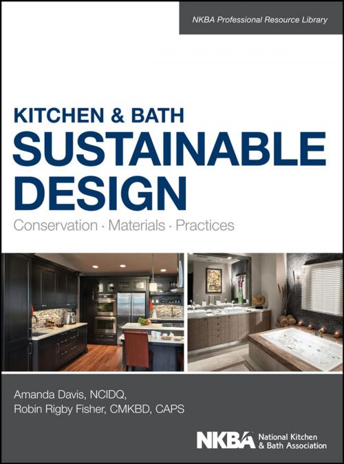 Cover of the book Kitchen & Bath Sustainable Design by Amanda Davis, Robin Fisher, NKBA (National Kitchen and Bath Association), Wiley