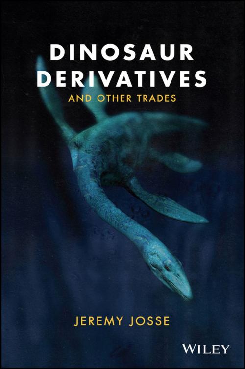Cover of the book Dinosaur Derivatives and Other Trades by Jeremy Josse, Wiley