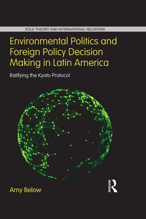 Cover of the book Environmental Politics and Foreign Policy Decision Making in Latin America by Amy Below, Taylor and Francis