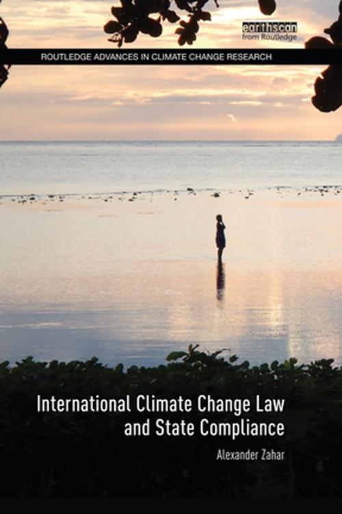 Cover of the book International Climate Change Law and State Compliance by Alexander Zahar, Taylor and Francis