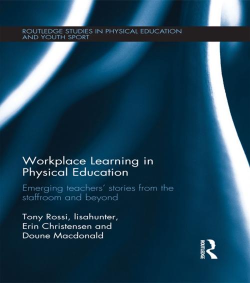 Cover of the book Workplace Learning in Physical Education by Tony Rossi, Erin Christensen, Doune Macdonald, lisahunter, Taylor and Francis