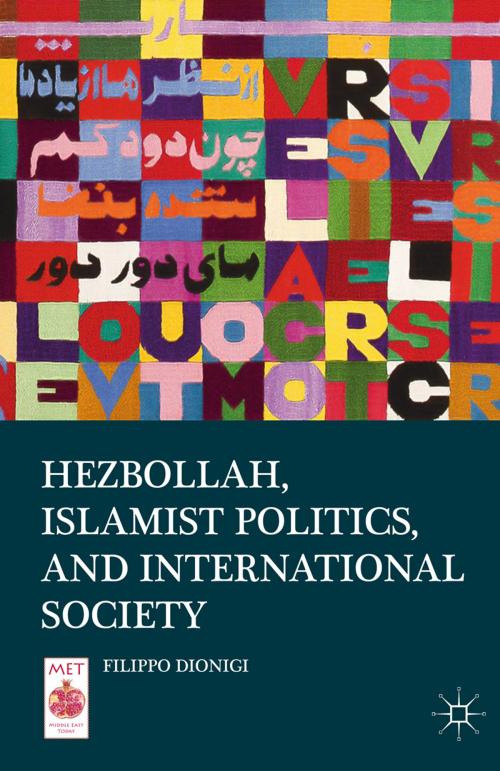 Cover of the book Hezbollah, Islamist Politics, and International Society by Filippo Dionigi, Palgrave Macmillan US