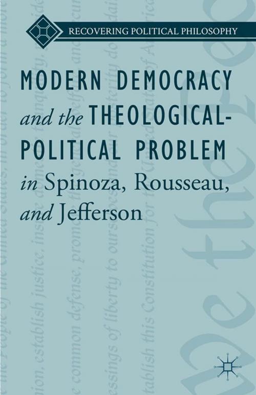 Cover of the book Modern Democracy and the Theological-Political Problem in Spinoza, Rousseau, and Jefferson by L. Ward, Bruce King, Palgrave Macmillan US