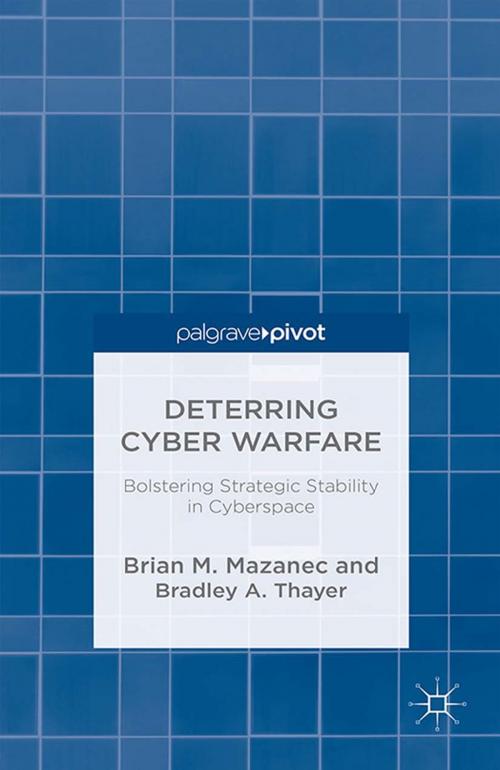 Cover of the book Deterring Cyber Warfare by Brian M. Mazanec, B. Thayer, Palgrave Macmillan UK