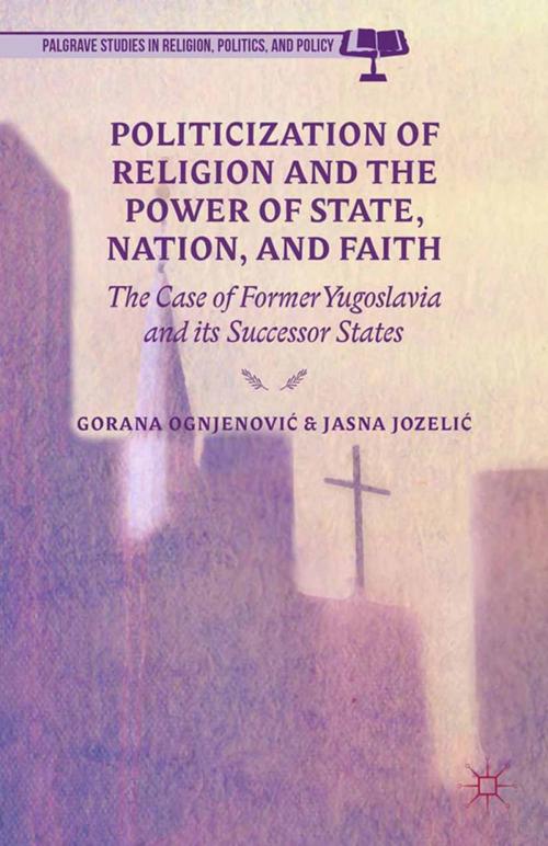 Cover of the book Politicization of Religion, the Power of State, Nation, and Faith by , Palgrave Macmillan US