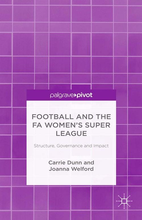 Cover of the book Football and the FA Women’s Super League by C. Dunn, J. Welford, Palgrave Macmillan UK