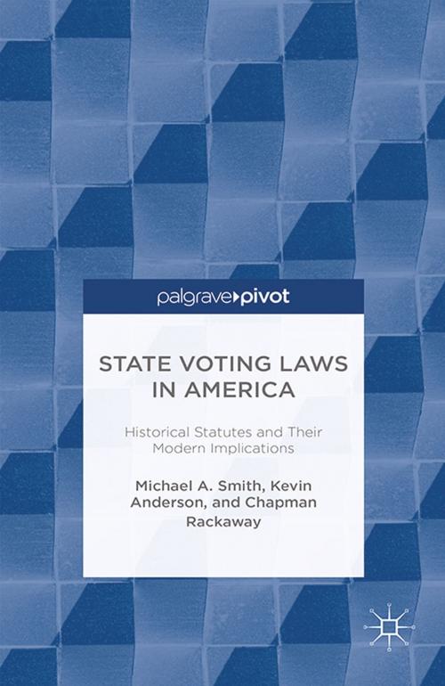 Cover of the book State Voting Laws in America: Historical Statutes and Their Modern Implications by M. Smith, K. Anderson, C. Rackaway, Palgrave Macmillan US
