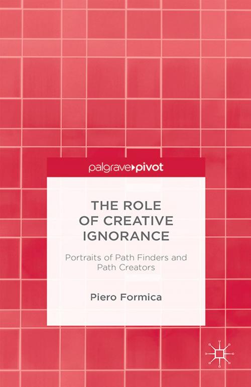 Cover of the book The Role of Creative Ignorance: Portraits of Path Finders and Path Creators by P. Formica, Palgrave Macmillan US