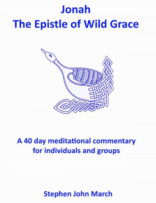 Cover of the book Jonah - The Epistle of Wild Grace by Stephen John March, Lulu.com