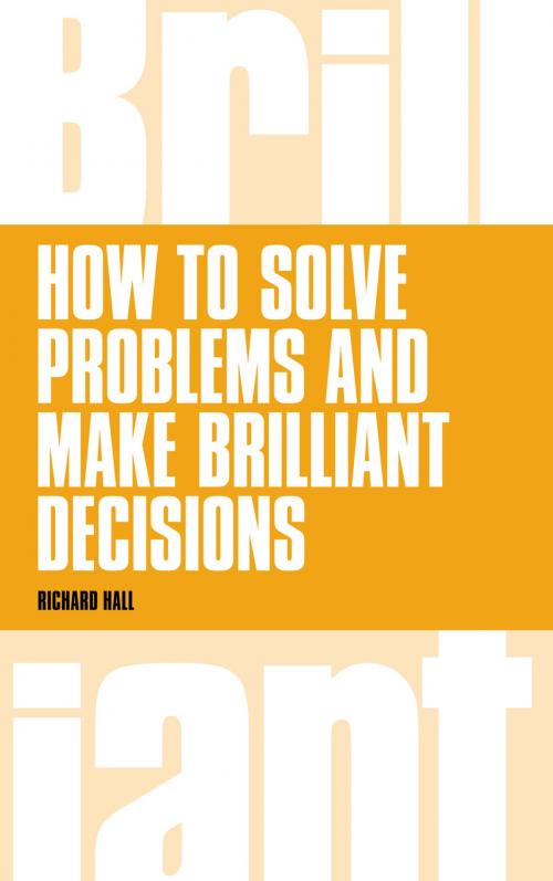 Cover of the book How to Solve Problems and Make Brilliant Decisions by Richard Hall, Pearson Education Limited