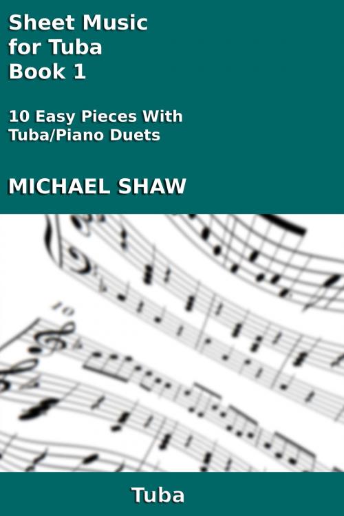 Cover of the book Sheet Music for Tuba: Book 1 by Michael Shaw, Michael Shaw