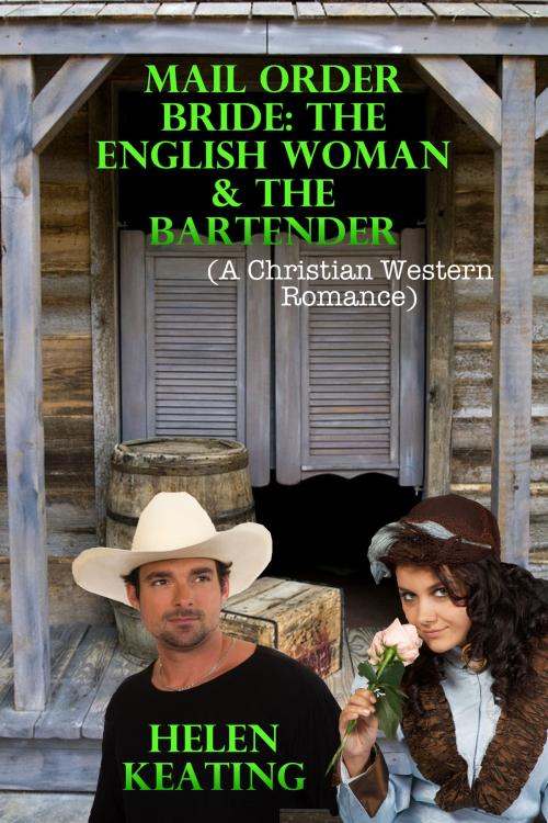 Cover of the book Mail Order Bride: The English Woman & The Bartender (A Christian Western Romance) by Helen Keating, Lisa Castillo-Vargas