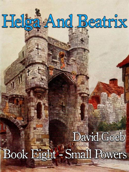 Cover of the book Helga And Beatrix: SmallPowers Book Eight by David Goeb, David Goeb