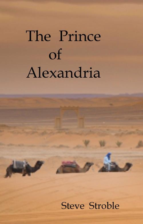 Cover of the book The Prince of Alexandria by Steve Stroble, Steve Stroble