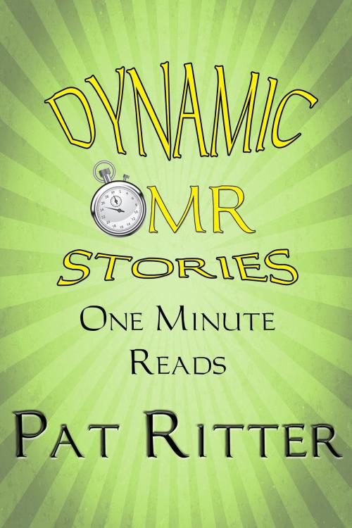 Cover of the book Dynamic: One Minute Read - OMR - Stories by Pat Ritter, Pat Ritter