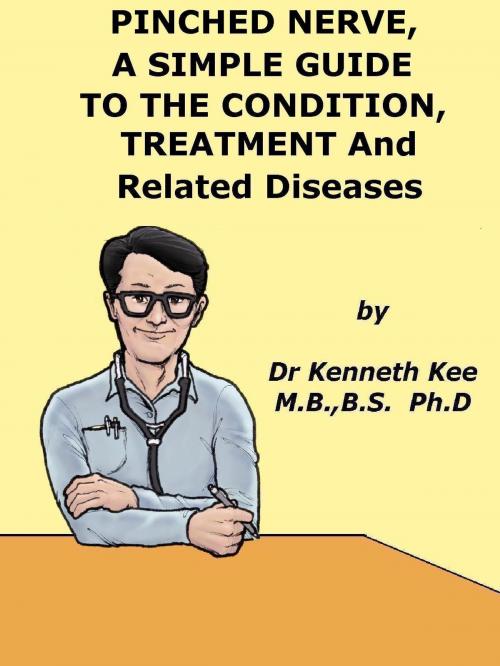 Cover of the book Pinched Nerve, A Simple Guide to the Condition, Treatment and Related Diseases by Kenneth Kee, Kenneth Kee