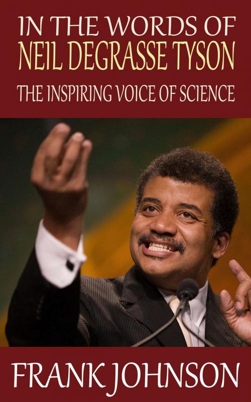 Cover of the book In the Words of Neil deGrasse Tyson: The Inspiring Voice of Science by Frank Johnson, Ben Berger