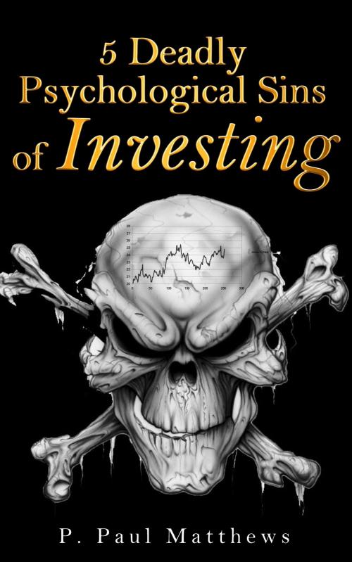 Cover of the book 5 Deadly Psychological Sins of Investing by P. Paul Matthews, P. Paul Matthews
