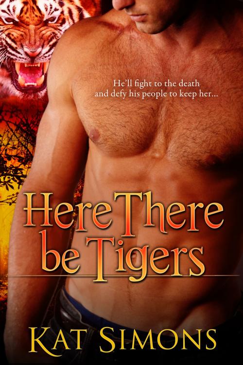 Cover of the book Here There Be Tigers by Kat Simons, T&D Publishing