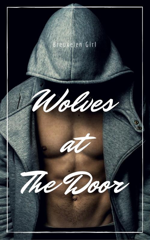 Cover of the book Wolves At The Door by Breukelen Girl, Breukelen Girl