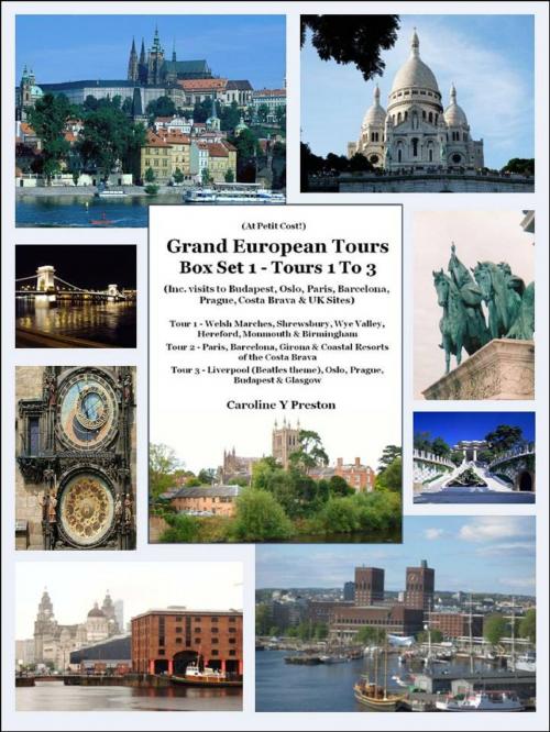 Cover of the book Grand European Tours Box Set 1- Tours 1 To 3 (Inc. visits to Budapest, Oslo, Paris, Barcelona, Prague, Costa Brava & UK Sites) by Caroline  Y Preston, Caroline  Y Preston