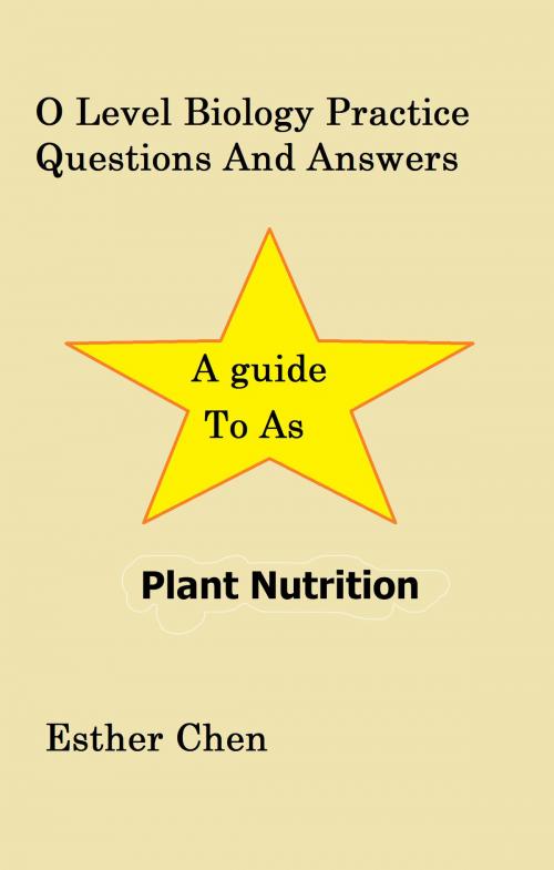 Cover of the book O Level Biology Practice Questions And Answers Plant Nutrition by Esther Chen, Esther Chen