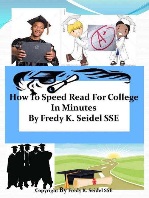 Cover of the book How To Speed Read For College In Minutes by Fredy Seidel, Fredy Seidel