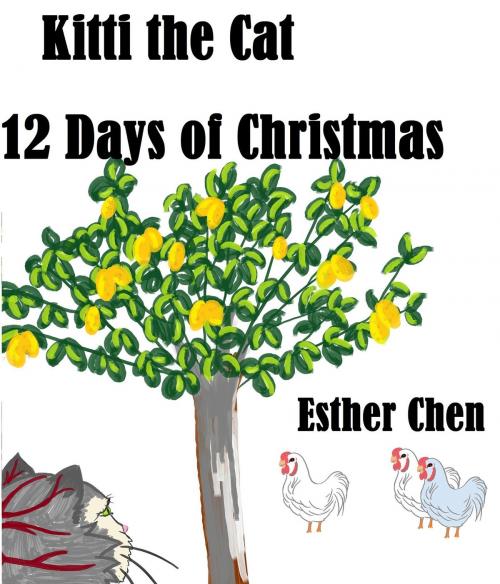 Cover of the book Kitti The Cat: 12 Days Of Christmas by Esther Chen, Esther Chen