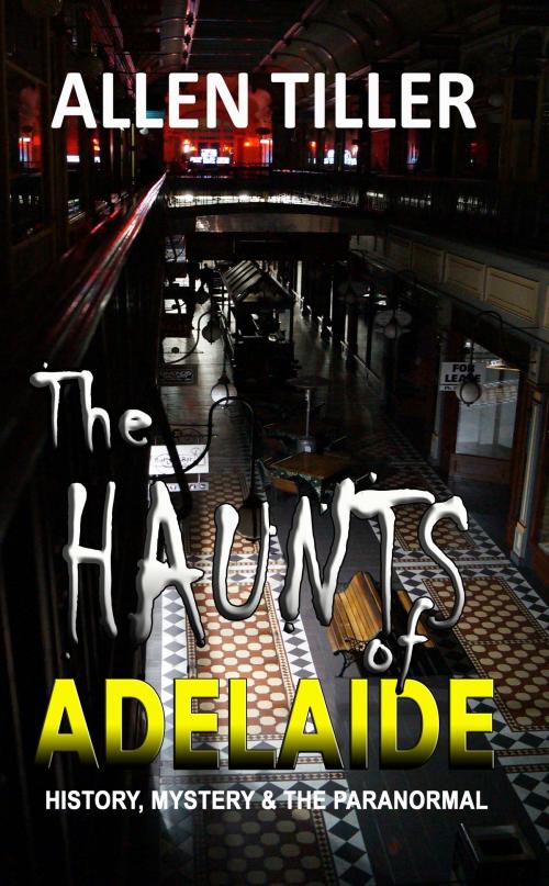 Cover of the book The Haunts of Adelaide by Allen Tiller, CUSTOM BOOK PUBLICATIONS