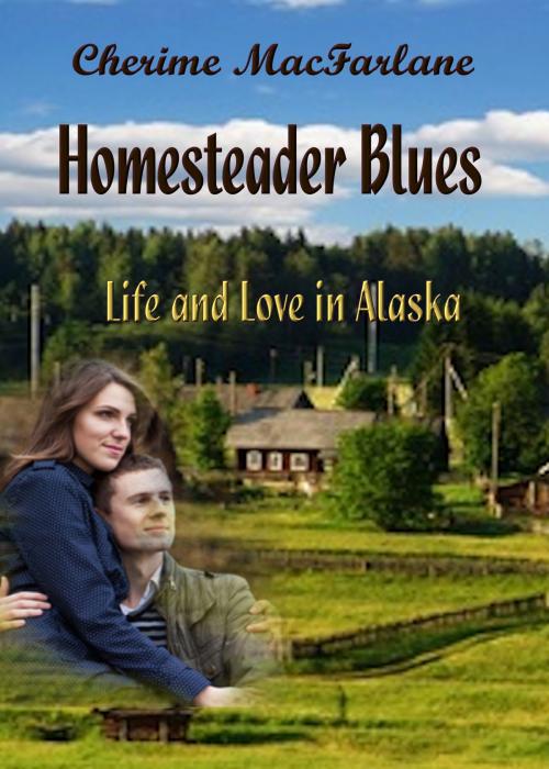 Cover of the book Homesteader Blues by Cherime MacFarlane, Cherime MacFarlane