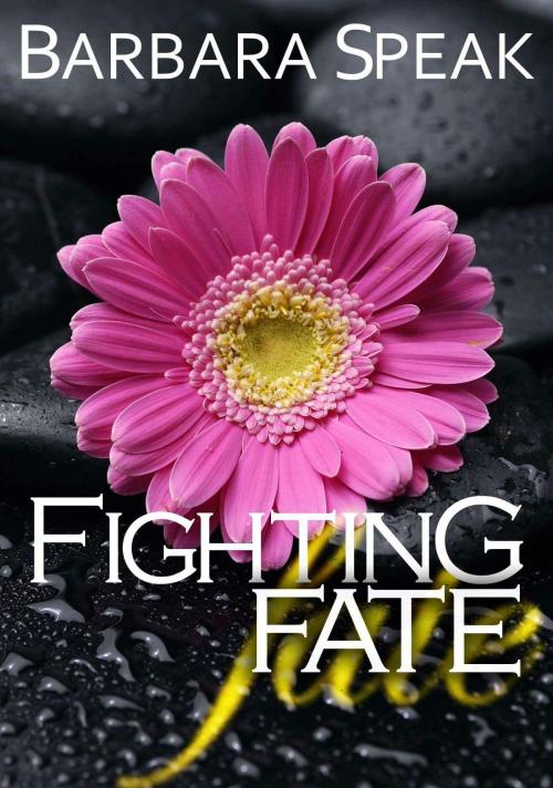 Cover of the book Fighting Fate by Barbara Speak, Barbara Speak
