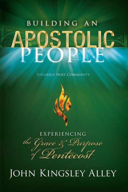 Cover of the book Building an Apostolic People (Formerly Holy Community) by John Kingsley Alley, John Kingsley Alley