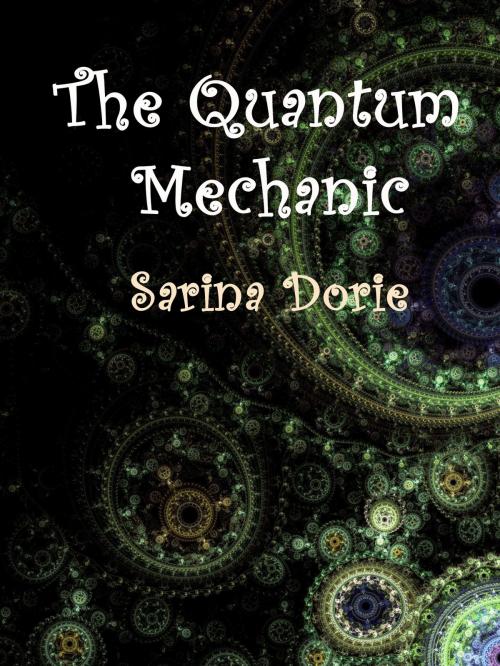 Cover of the book The Quantum Mechanic by Sarina Dorie, Sarina Dorie
