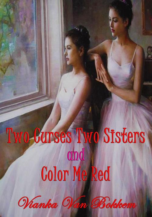 Cover of the book Two Curses Two Sisters and Color Me Red by Vianka Van Bokkem, Vianka Van Bokkem