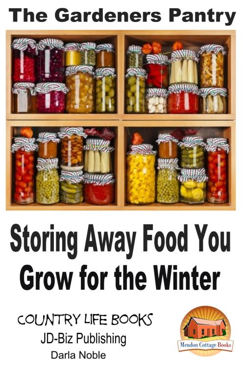 Cover of the book The Gardener's Pantry: Storing Away Food You Grow for the Winter by Darla Noble, Mendon Cottage Books