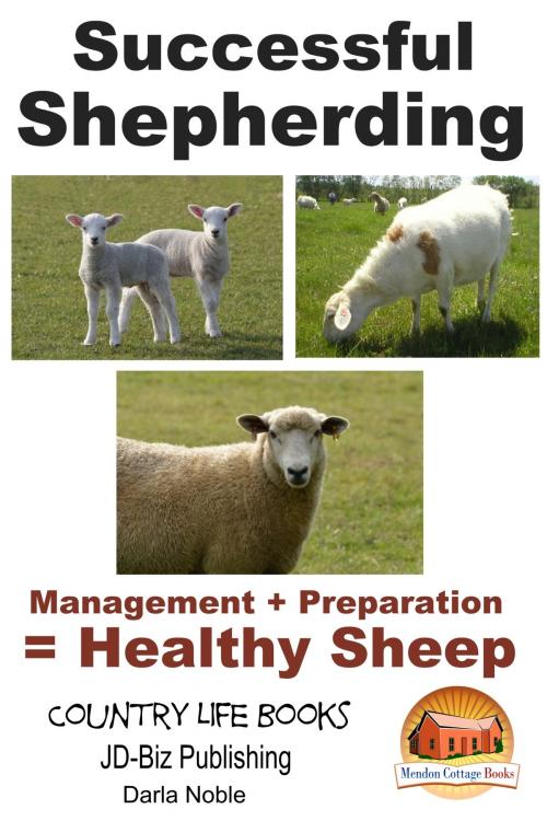 Cover of the book Successful Shepherding: Management + Preparation = Healthy Sheep by Darla Noble, Mendon Cottage Books