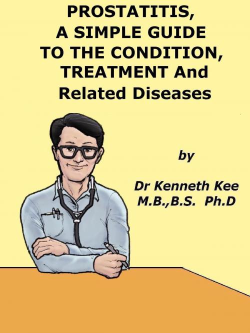 Cover of the book Prostatitis, A Simple Guide to the Condition, Treatment and Related Diseases by Kenneth Kee, Kenneth Kee
