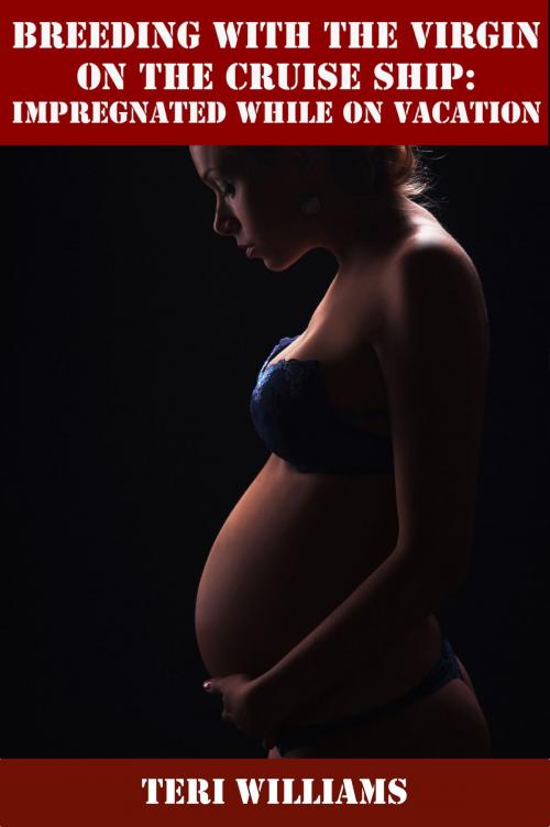 Cover of the book Breeding With The Virgin On The Cruise Ship: Impregnated While On Vacation by Teri Williams, Lisa Castillo-Vargas