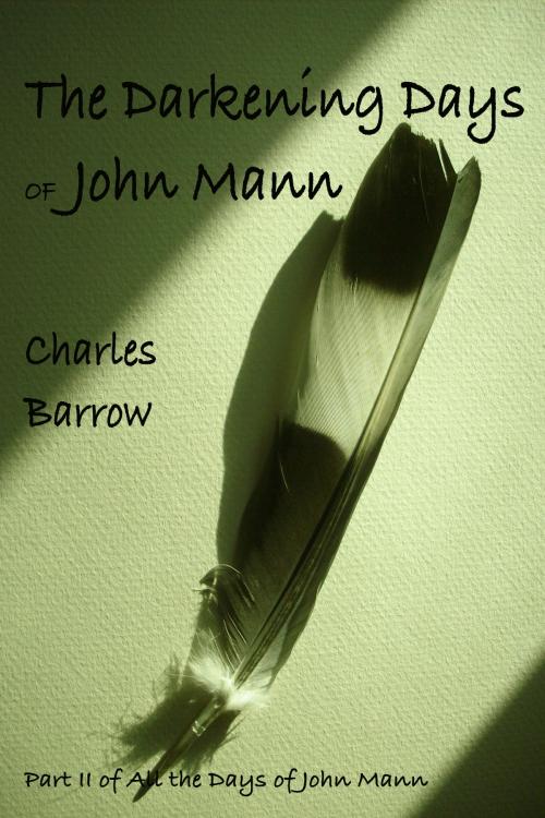 Cover of the book The Darkening Days of John Mann by Charles Barrow, Charles Barrow