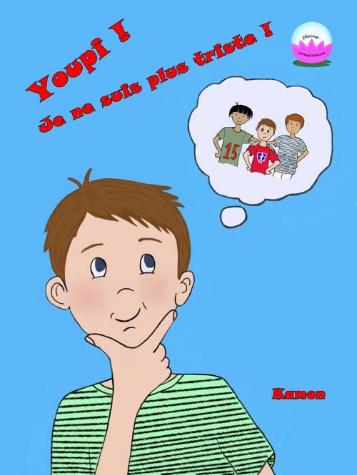Cover of the book Youpi ! Je ne suis plus triste ! by Kamon, Kamon