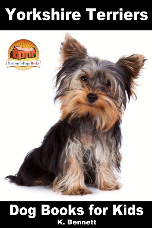Cover of the book Yorkshire Terriers: Dog Books for Kids by K. Bennett, Mendon Cottage Books
