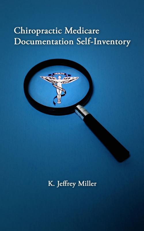 Cover of the book Chiropractic Medicare Documentation Self-Inventory by Dr. K. Jeffrey Miller, Dr. K. Jeffrey Miller