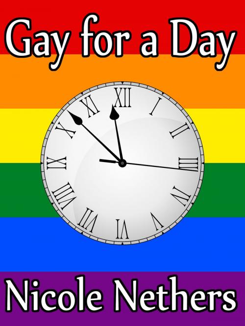 Cover of the book Gay for a Day by Nicole Nethers, Nicole Nethers