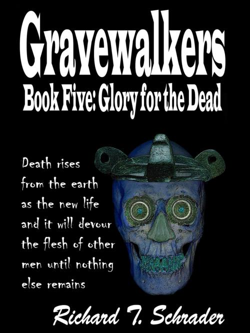 Cover of the book Gravewalkers: Glory for the Dead by Richard T. Schrader, Richard T. Schrader