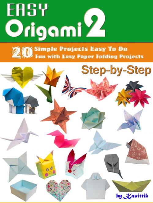 Cover of the book Easy Origami 2: 20 Easy-Projects Paper Crafts To DO Step-by-Step. by Kasittik, Kasittik