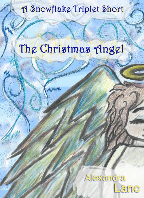 Cover of the book The Christmas Angel (A Snowflake Triplet Short) by Alexandra Lanc, Alexandra Lanc