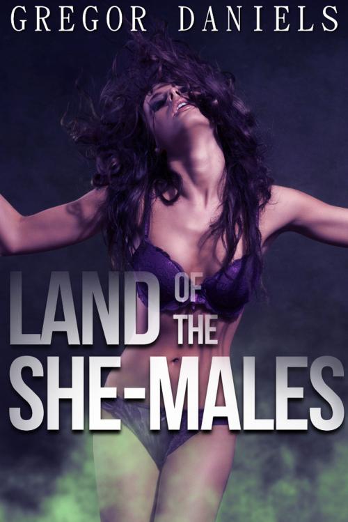 Cover of the book Land of the She-Males by Gregor Daniels, Gregor Daniels