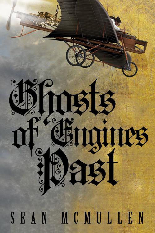 Cover of the book Ghosts of Engines Past by Sean McMullen, ReAnimus Press