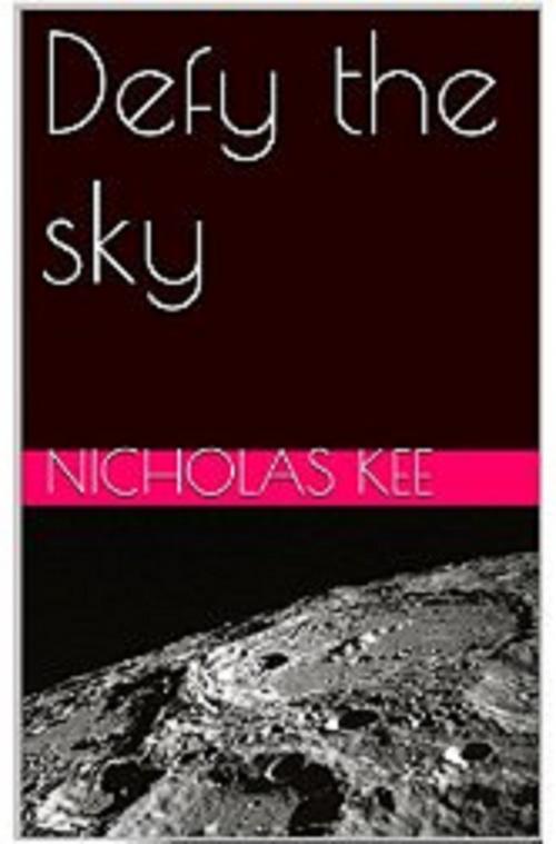 Cover of the book Defy The Sky by Nicholas Kee, Nicholas Kee